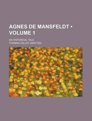 Book cover for Agnes de Mansfeldt (Volume 1); An Historical Tale