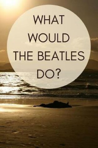 Cover of What Would the Beatles Do?