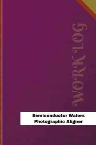 Cover of Semiconductor Wafers Photographic Aligner Work Log