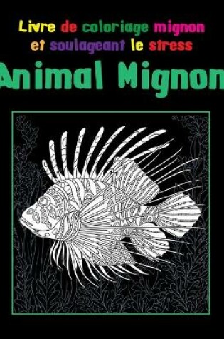 Cover of Animal Mignon - Livre de coloriage mignon et soulageant le stress