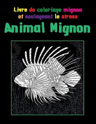 Book cover for Animal Mignon - Livre de coloriage mignon et soulageant le stress