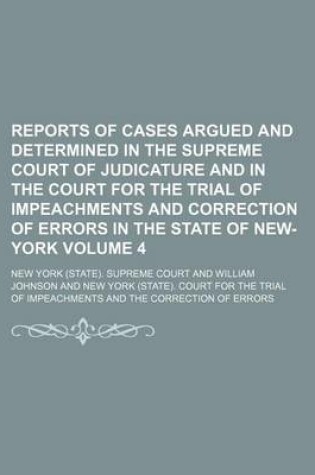 Cover of Reports of Cases Argued and Determined in the Supreme Court of Judicature and in the Court for the Trial of Impeachments and Correction of Errors in the State of New-York Volume 4