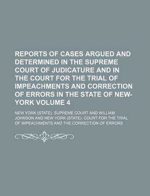 Book cover for Reports of Cases Argued and Determined in the Supreme Court of Judicature and in the Court for the Trial of Impeachments and Correction of Errors in the State of New-York Volume 4