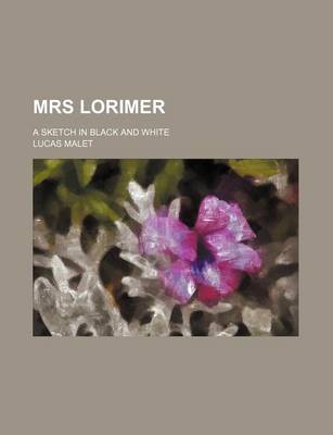 Book cover for Mrs Lorimer; A Sketch in Black and White