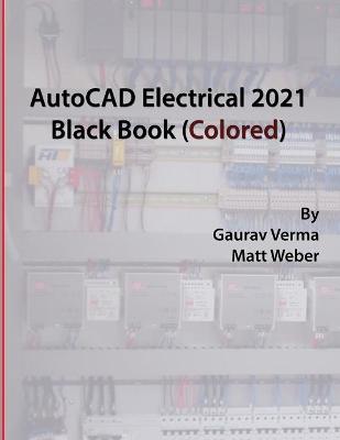 Book cover for AutoCAD Electrical 2021 Black Book (Colored)