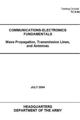 Cover of Training Circular TC 9-64 COMMUNICATIONS-ELECTRONICS FUNDAMENTALS Wave Propagation, Transmission Lines, and Antennas