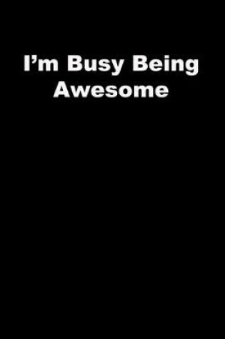 Cover of I'm Busy Being Awesome