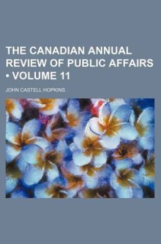 Cover of The Canadian Annual Review of Public Affairs (Volume 11)