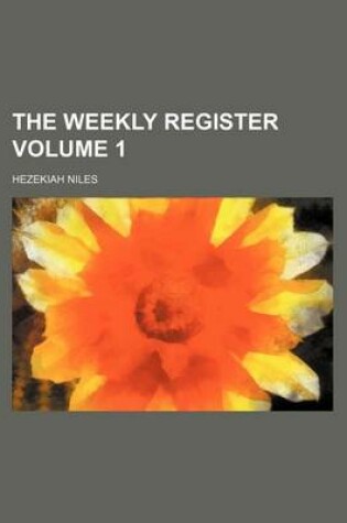 Cover of The Weekly Register Volume 1