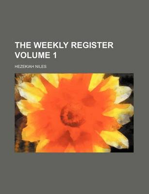 Book cover for The Weekly Register Volume 1