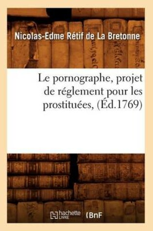 Cover of Le Pornographe, Projet de Reglement Pour Les Prostituees, (Ed.1769)