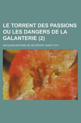 Cover of Le Torrent Des Passions Ou Les Dangers de La Galanterie (2)