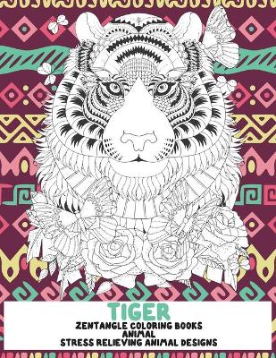 Book cover for Zentangle Coloring Books - Animal - Stress Relieving Animal Designs - Tiger