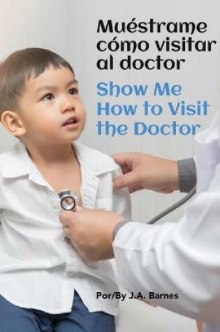 Cover of Muéstrame Cómo Visitar Al Doctor / Show Me How to Visit the Doctor