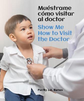 Book cover for Muéstrame Cómo Visitar Al Doctor / Show Me How to Visit the Doctor