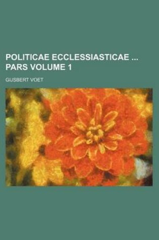 Cover of Politicae Ecclessiasticae Pars Volume 1