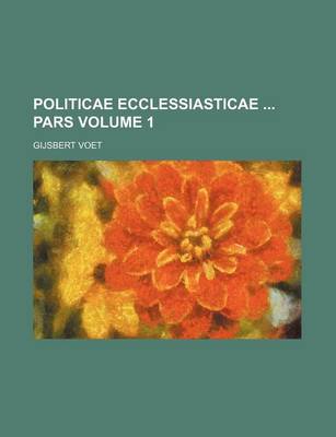 Book cover for Politicae Ecclessiasticae Pars Volume 1