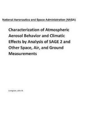 Cover of Characterization of Atmospheric Aerosol Behavior and Climatic Effects by Analysis of Sage 2 and Other Space, Air, and Ground Measurements