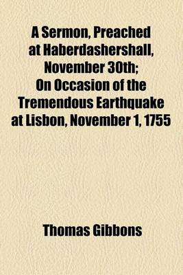 Book cover for A Sermon, Preached at Haberdashershall, November 30th; On Occasion of the Tremendous Earthquake at Lisbon, November 1, 1755