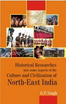 Book cover for Historical Research Into Some Aspects of the Culture and Civilization of North-East India