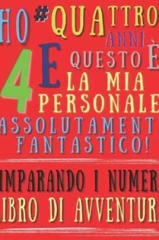 Cover of Ho quattro anni e questo è la mia personale assolutamente fantastico! Imparando i numeri libro di avventura