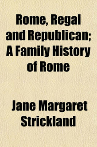 Cover of Rome, Regal and Republican; A Family History of Rome