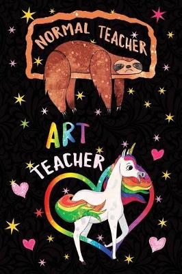 Book cover for Normal Teacher Art Teacher Notebook Unicorn Rainbow