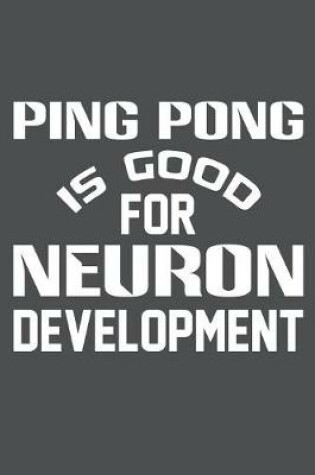 Cover of Ping Pong Is Good For Neuron Development