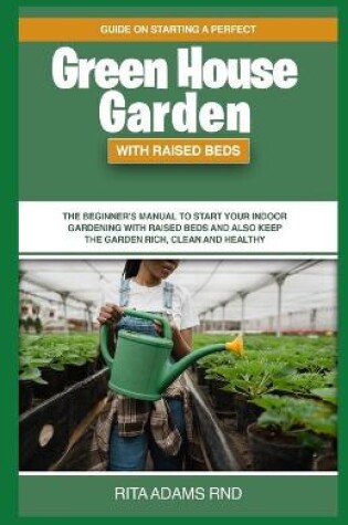 Cover of Guide on Starting a Perfect Greenhouse Garden with Raised Beds