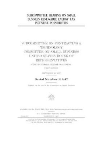 Cover of Subcommittee hearing on small business renewable energy tax incentive possibilities
