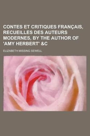 Cover of Contes Et Critiques Francais, Recueilles Des Auteurs Modernes, by the Author of 'Amy Herbert' &C