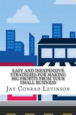 Book cover for Easy and Inexpensive Strategies for Making Big Profits from Your Small Business