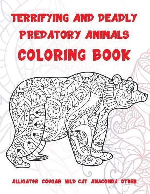 Book cover for Terrifying and Deadly Predatory Animals - Coloring Book - Alligator, Cougar, Wild cat, Anaconda, other