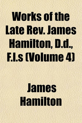 Book cover for Works of the Late REV. James Hamilton, D.D., F.L.S (Volume 4)