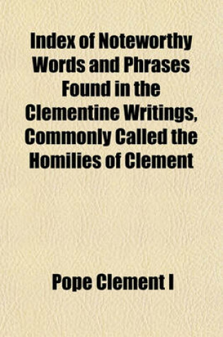 Cover of Index of Noteworthy Words and Phrases Found in the Clementine Writings, Commonly Called the Homilies of Clement