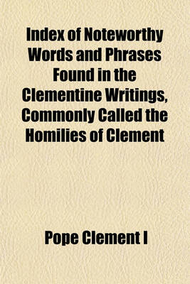 Book cover for Index of Noteworthy Words and Phrases Found in the Clementine Writings, Commonly Called the Homilies of Clement
