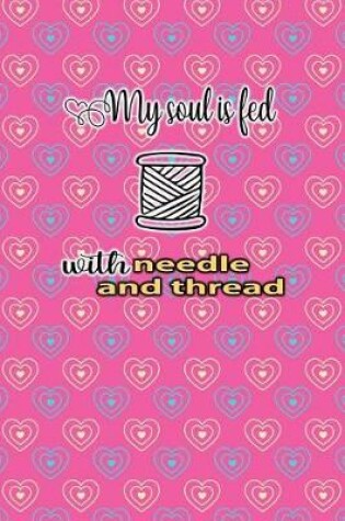 Cover of My Soul Is Feed with Needle and Thread