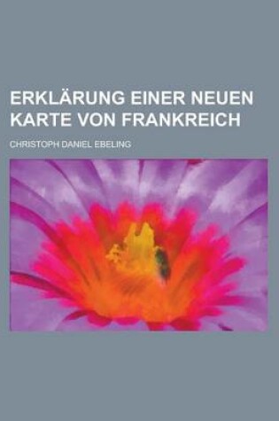 Cover of Erklarung Einer Neuen Karte Von Frankreich