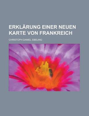 Book cover for Erklarung Einer Neuen Karte Von Frankreich