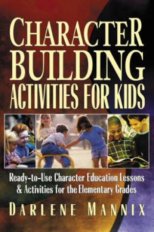 Cover of Character Building Activities for Kids - Ready-to- SE Character Education Lessons & Activities for Th e Elementary Grades