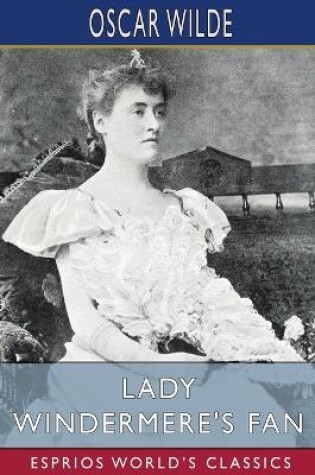 Cover of Lady Windermere's Fan (Esprios Classics)