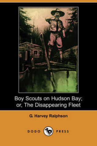 Cover of Boy Scouts on Hudson Bay; Or, the Disappearing Fleet (Dodo Press)