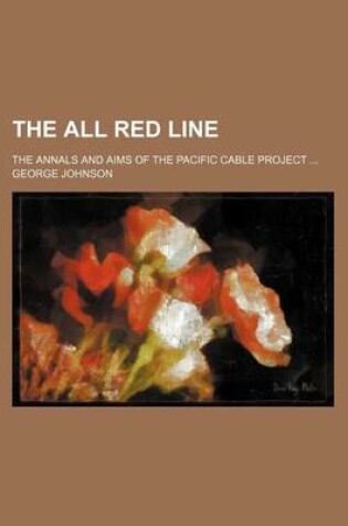 Cover of The All Red Line; The Annals and Aims of the Pacific Cable Project
