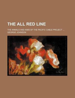 Book cover for The All Red Line; The Annals and Aims of the Pacific Cable Project