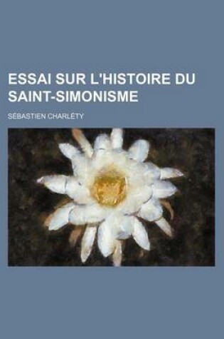 Cover of Essai Sur L'Histoire Du Saint-Simonisme