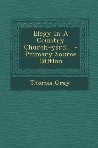 Cover of Elegy in a Country Church-Yard... - Primary Source Edition