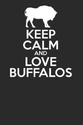 Cover of Keep Calm and Love Buffalos