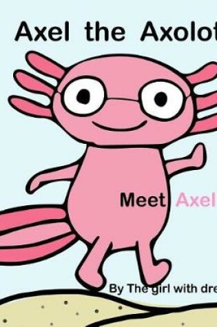 Cover of Axel The Axolotl