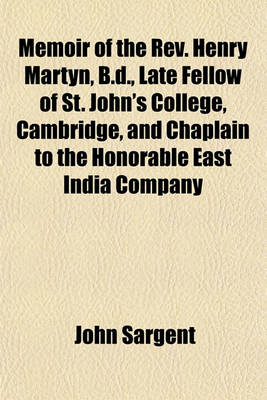 Book cover for Memoir of the REV. Henry Martyn, B.D., Late Fellow of St. John's College, Cambridge, and Chaplain to the Honorable East India Company