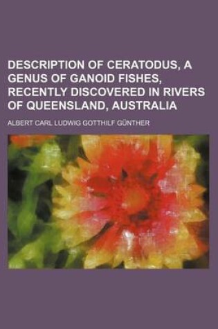 Cover of Description of Ceratodus, a Genus of Ganoid Fishes, Recently Discovered in Rivers of Queensland, Australia